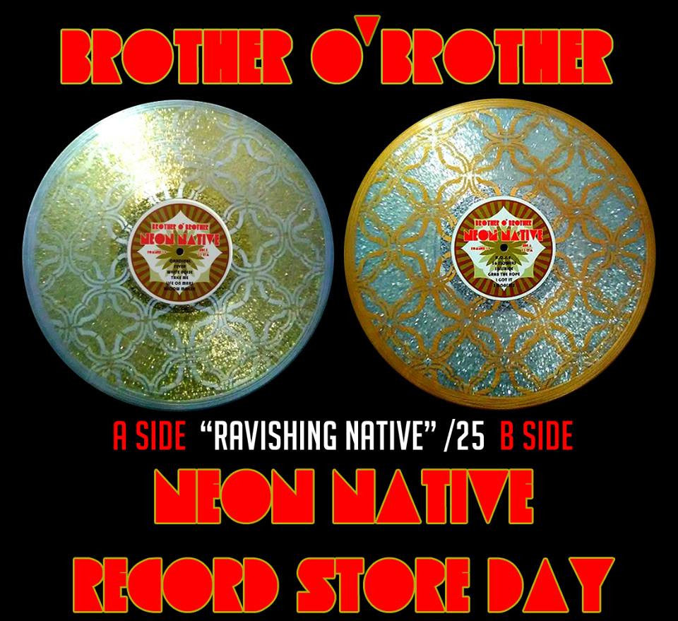 Brother O' Brother- Neon Native (Ravishing Native) /25